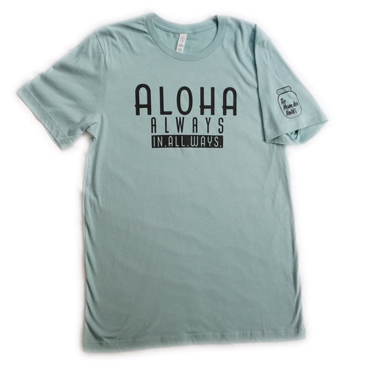 Aloha Always, In. All. Ways. (Adult Unisex)