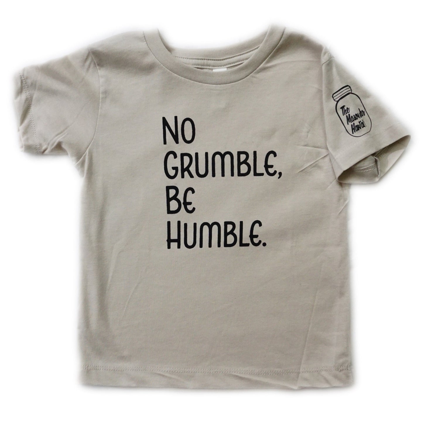 No Grumble, Be Humble. (Toddler)