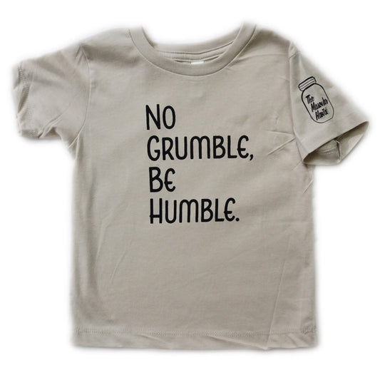 No Grumble, Be Humble. (Toddler)