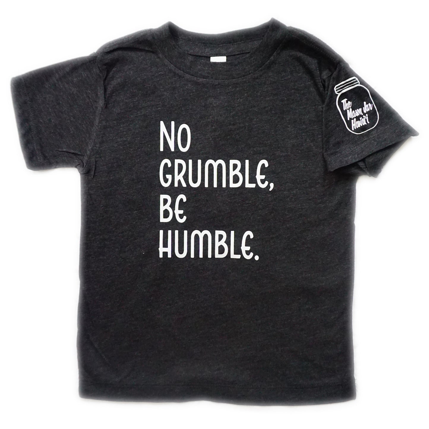 No Grumble, Be Humble. (Toddler)